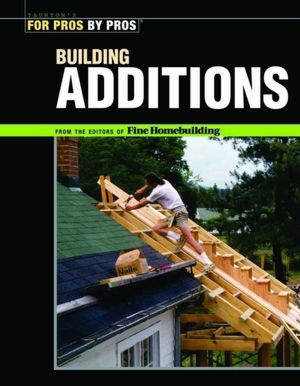 Building Additions (For Pros by Pros Series)