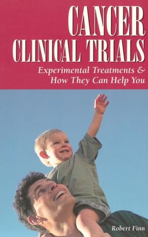 Cancer Clinical Trials: Experimental Treatments and How They Can Help You