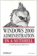 Windows 2000 Administration in a Nutshell: A Desktop Quick Reference