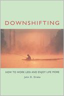 Downshifting: How to Work Less and Enjoy Life More