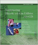 Empowering Electric and Gas Utilities with GIS