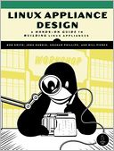 Linux Appliance Design: A Hands-On Guide to Building Linux Applications