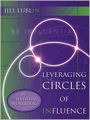 Leveraging Circles of Influence: Be Influential Workbook: Step-by-Step Publicity Strategies to Success