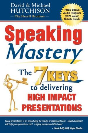 Speaking Mastery: The Keys to Delivering High Impact Presentations