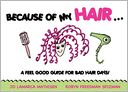 Because of My Hair...: A Feel Good Guide for Bad Hair Days!