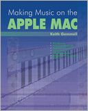 Making Music on the Apple Mac: Record your Own Music on CD