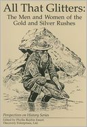 All That Glitters: The Men and Women of the Gold and Silver Rushes