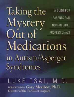 Taking the Mystery out of Medications in Autism/Asperger Syndromes
