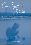 One Small Starfish: A Mother's Everyday Advice, Survival Tatics, and Wisdom for Raising a Special Needs Child