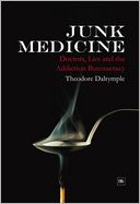 Junk Medicine: Doctors, Lies and the Addiction Bureaucracy