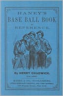 Haney's Baseball Book of Reference: The Revised Rules of the Game for 1867