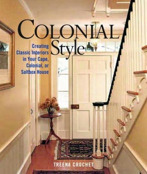 Colonial Style: Creating Classic Interiors in Your Cape, Colonial, or Saltbox Home