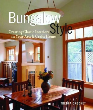 Bungalow Style: Creating Classic Interiors in Your Bungalow and Arts and Crafts Home