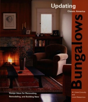 Bungalows: Design Ideas for Renovating, Remodeling, and Building New
