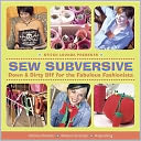 Sew Subversive: Down and Dirty DIY for the Fabulous Fashionista