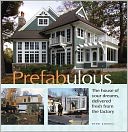 Prefabulous: The House of Your Dreams Delivered Fresh from the Factory
