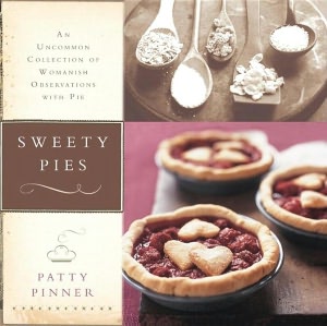Sweety Pies: An Uncommon Collection of Country Pies and Womanish Observations