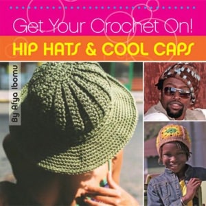 Get Your Crochet On!: Hip Hats and Cool Caps