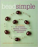 Bead Simple: Essential Techniques for Making Jewelry Just the Way You Want It