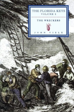 The Wreckers: The Florida Keys Volume 3 John Viele