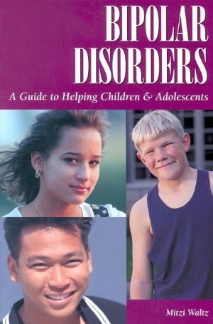 Bipolar Disorders A Guide to Helping Children & Adolescents