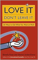 Love It, Don't Leave It: 26 Ways to Get What You Want at Work