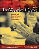 The World Cafe: Shaping Our Futures Through Conversations That Matter