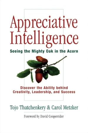 Appreciative Intelligence: Seeing the Mighty Oak in the Acorn