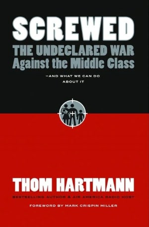 Screwed: The Undeclared War against the Middle Class ... and What We Can Do about It