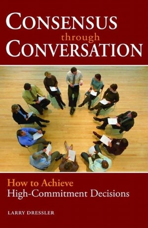 Consensus Through Conversation: How to Achieve High-Commitment Decisions