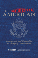 The Accidental American: Immigration and Citizenship in the Age of Globalization