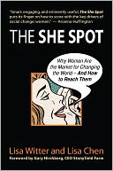 The She Spot: Why Women Are the Market for Changing the World -- And How to Reach Them