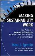 Making Sustainability Work: Best Practices in Managing and Measuring Corporate Social, Environmental, and Economic Impacts