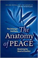 Anatomy of Peace: Resolving the Heart of Conflict