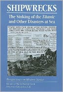 Shipwrecks: The Sinking of the Titanic and other Disasters at Sea