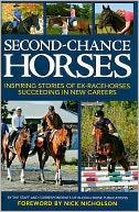 Second Chance Horses: Inspiring Stories of Ex-Racehorses Succeeding in New Careers