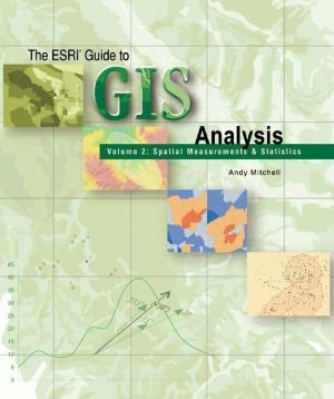 The ESRI Guide to GIS Analysis: Volume 2: Spatial Measurements and Statistics