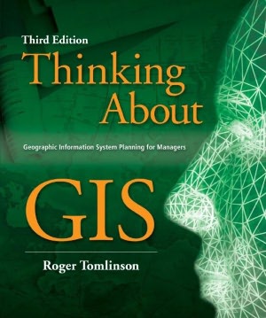 Thinking about GIS: Geographic Information System Planning for Managers