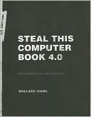 Steal This Computer Book 4.0: What They Won't Tell You about the Internet