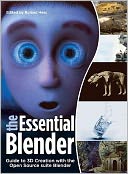 The Essential Blender: Guide to 3D Creation with the Open Source Suite Blender