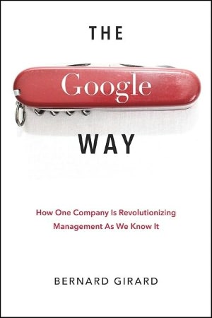 The Google Way: How One Company is Revolutionizing Management As We Know it