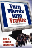 Turn Your Words into Traffic: Finally! the Secret to Non-Stop Free Targeted Website Traffic