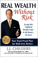 Real Wealth Without Risk: Escape the ''Artificial Wealth Trap'' in 48 Hours...or Less!