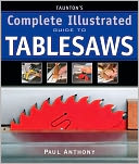 Taunton's Complete Illustrated Guide to Tablesaws