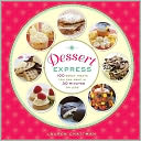 Dessert Express: 100 Sweet Treats You Can Make in 30 Minutes or Less