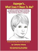 Asperger's... What Does It Mean to Me?: A Workbook Explaining Self Awareness and Life Lessons to the Child or Youth with High Functioning Autism or Aspergers