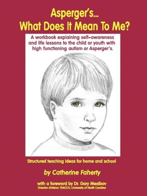 Asperger's... What Does It Mean to Me?: A Workbook Explaining Self Awareness and Life Lessons to the Child or Youth with High Functioning Autism or Aspergers