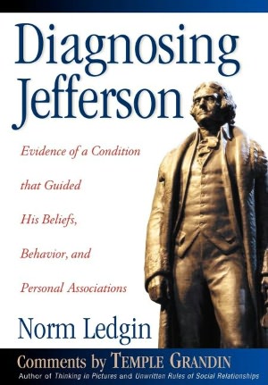 Diagnosing Jefferson: Evidence of a Condition That Guided His Beliefs, Behavior and Personal Associations