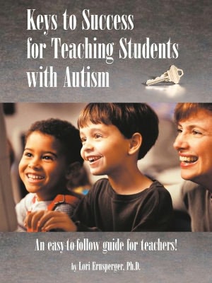 Keys to Success for Teaching Students with Autism: An Easy to Follow Guide for Teachers