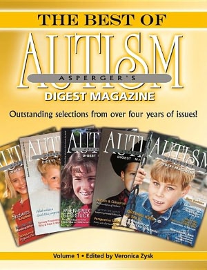 The Best of Autism Asperger's Digest Magazine, Volume 1: Outstanding Selections from over Four Years of Issues!